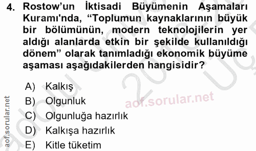 4. soru: Rostow'un İktisadi Büyümenin Aşamaları Kuramı'nda, "Toplumun kaynaklarının büyük bir bölümünün, modern teknolojilerin…