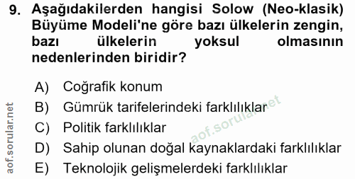 9. soru: Aşağıdakilerden hangisi Solow (Neo-klasik) Büyüme Modeli'ne göre bazı ülkelerin zengin, bazı ülkelerin yoksul olmasın…