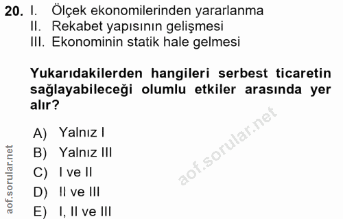 20. soru: I. Ölçek ekonomilerinden yararlanma II. Rekabet yapısının gelişmesi III. Ekonominin statik hale gelmesi Yukarıdakiler…