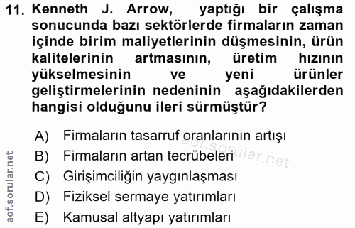 11. soru: Kenneth J. Arrow, yaptığı bir çalışma sonucunda bazı sektörlerde firmaların zaman içinde birim maliyetlerinin düşmesi…