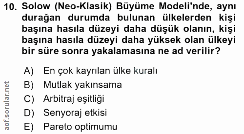 10. soru: Solow (Neo-Klasik) Büyüme Modeli'nde, aynı durağan durumda bulunan ülkelerden kişi başına hasıla düzeyi daha düşük ol…