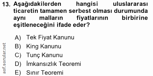 13. soru: Aşağıdakilerden hangisi uluslararası ticaretin tamamen serbest olması durumunda ayni malların fiyatlarının birbirine…
