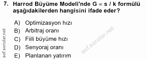 7. soru: Harrod Büyüme Modeli'nde G = s / k formülü aşağıdakilerden hangisini ifade eder? A) Optimizasyon hızı B) Arbitraj ora…