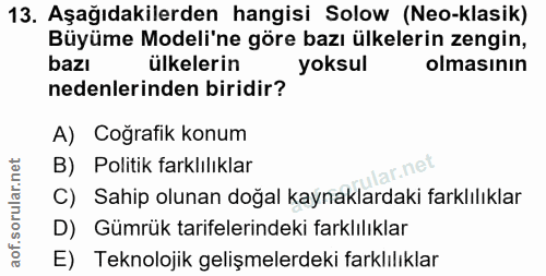 13. soru: Aşağıdakilerden hangisi Solow (Neo-klasik) Büyüme Modeli'ne göre bazı ülkelerin zengin, bazı ülkelerin yoksul olmasın…