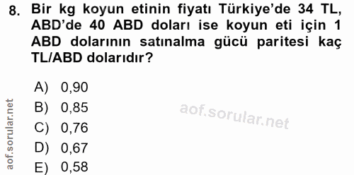 8. soru: Bir kg koyun etinin fiyatı Türkiye'de 34 TL, ABD'de 40 ABD doları ise koyun eti için 1 ABD dolarının satınalma gücü p…