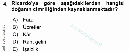 4. soru: Ricardo'ya göre aşağıdakilerden hangisi doğanın cimriliğinden kaynaklanmaktadır? A) Faiz B) Ücretler C) Kâr D) Rant g…