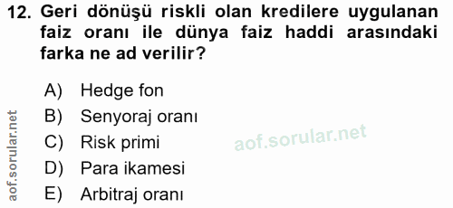 12. soru: Geri dönüşü riskli olan kredilere uygulanan faiz oranı ile dünya faiz haddi arasındaki farka ne ad verilir? A) Hedge…