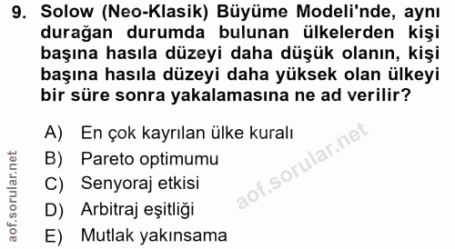9. soru: Solow (Neo-Klasik) Büyüme Modeli'nde, aynı durağan durumda bulunan ülkelerden kişi başına hasıla düzeyi daha düşük ol…