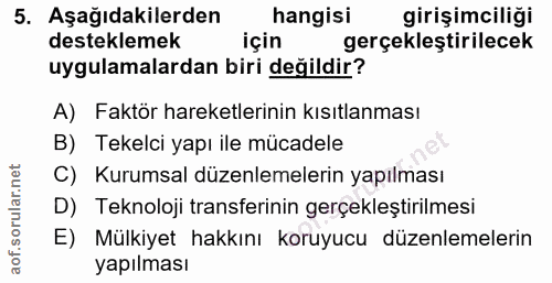 5. soru: Aşağıdakilerden hangisi girişimciliği desteklemek için gerçekleştirilecek uygulamalardan biri değildir? A) Faktör har…