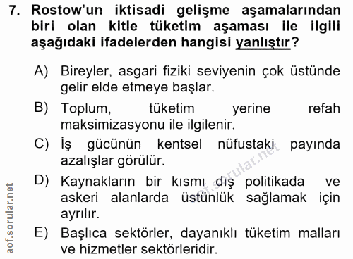 7. soru: Rostow'un iktisadi gelişme aşamalarından biri olan kitle tüketim aşaması ile ilgili aşağıdaki ifadelerden hangisi yan…