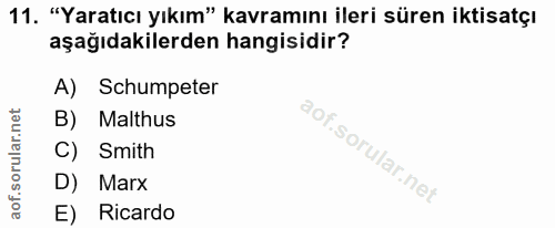 11. soru: "Yaratıcı yıkım" kavramını ileri süren iktisatçı aşağıdakilerden hangisidir? A) Schumpeter B) Malthus C) Smith D) Mar…