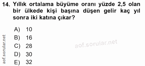 14. soru: Yıllık ortalama büyüme oranı yüzde 2,5 olan bir ülkede kişi başına düşen gelir kaç yıl sonra iki katına çıkar? A) 10…