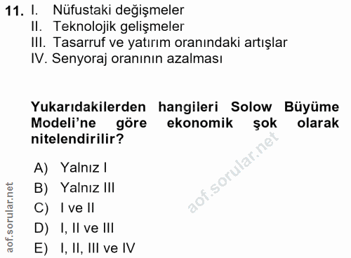 11. soru: I. Nüfustaki değişmeler Il. Teknolojik gelişmeler IlI. Tasarruf ve yatırım oranındaki artışlar IV. Senyoraj oranının…