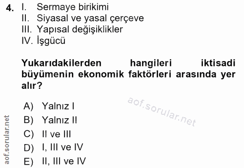 4. soru: l. Sermaye birikimi II. Siyasal ve yasal çerçeve Ill. Yapısal değişiklikler IV. İşgücü Yukarıdakilerden hangileri ikt…