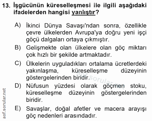 13. soru: İşgücünün küreselleşmesi ile ilgili aşağıdaki ifadelerden hangisi yanlıştır? A) İkinci Dünya Savaşı'ndan sonra, özell…