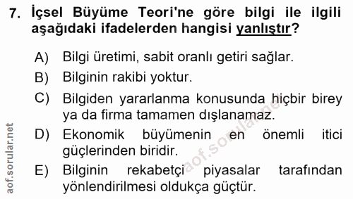 7. soru: İçsel Büyüme Teori'ne göre bilgi ile ilgili aşağıdaki ifadelerden hangisi yanlıştır? A) Bilgi üretimi, sabit oranlı g…