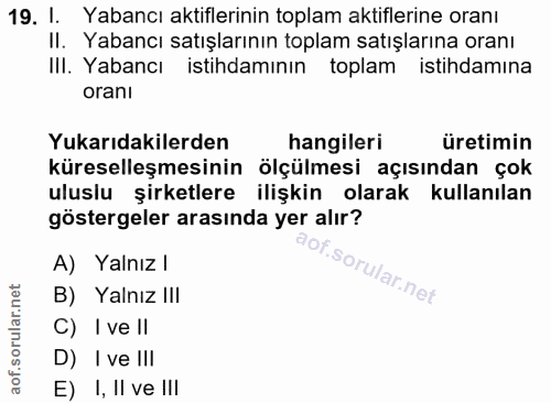 19. soru: 1. Yabancı aktiflerinin toplam aktiflerine oranı II. Yabancı satışlarının toplam satışlarına oranı IlI. Yabancı istih…