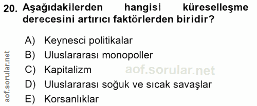 20. soru: Aşağıdakilerden hangisi küreselleşme derecesini artırıcı faktörlerden biridir? A) Keynesci politikalar B) Uluslararas…