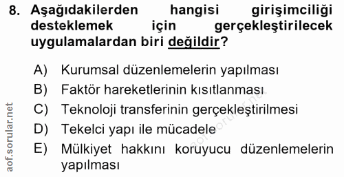 8. soru: Aşağıdakilerden hangisi girişimciliği desteklemek için gerçekleştirilecek uygulamalardan biri değildir? A) Kurumsal d…
