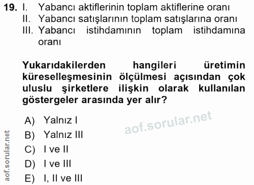 19. soru: I. Yabancı aktiflerinin toplam aktiflerine oranı II. Yabancı satışlarının toplam satışlarına oranı IlI. Yabancı istih…