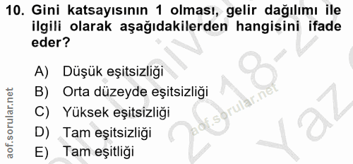10. soru: Gini katsayısının 1 olması, gelir dağılımı ile ilgili olarak aşağıdakilerden hangisini ifade eder? A) Düşük eşitsizli…