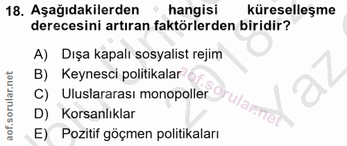 18. soru: Aşağıdakilerden • hangisi küreselleşme derecesini artıran faktörlerden biridir? A) Dışa kapalı sosyalist rejim Keynes…
