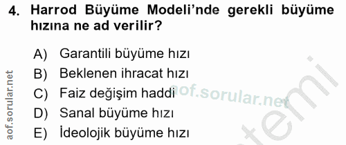 4. soru: Harrod Büyüme Modeli'nde gerekli büyüme hızina ne ad verilir? A) Garantili büyüme hızı B) Beklenen ihracat hızı Faiz…