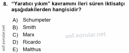 8. soru: "Yaratıcı yıkım" kavramını ileri süren iktisatçı aşağıdakilerden hangisidir? A) Schumpeter Smith C) Marx D) Ricardo E…