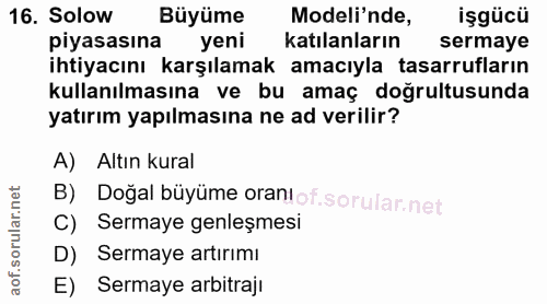 16. soru: Solow Büyüme Modeli'nde, işgücü piyasasına yeni katılanların sermaye ihtiyacını karşılamak amacıyla tasarrufların kul…