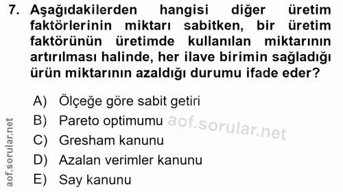 7. soru: Aşağıdakilerden hangisi diğer üretim faktörlerinin miktarı sabitken, bir üretim faktörünün üretimde kullanılan miktar…