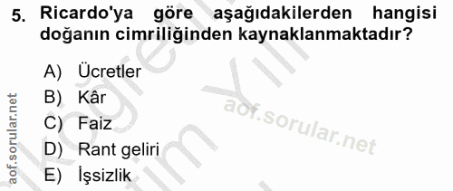 5. soru: Ricardo'ya göre aşağıdakilerden hangisi doğanın cimriliğinden kaynaklanmaktadır? A) Ücretler B) Kâr C) Faiz D) Rant g…