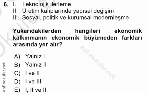 6. soru: I. Teknolojik ilerleme II. Üretim kalıplarında yapısal değişim IlI. Sosyal, politik ve kurumsal modernleşme Yukarıdak…