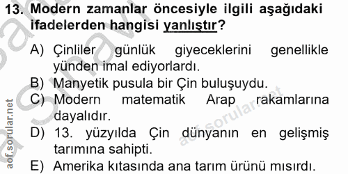 13. soru: Modern zamanlar öncesiyle ilgili aşağıdaki ifadelerden hangisi yanlıştır? A) Çinliler günlük giyeceklerini genellikle…