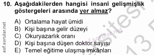 10. soru: Aşağıdakilerden hangisi insanî gelişmişlik göstergeleri arasında yer almaz? A) Ortalama hayat ümidi B) Kişi başına ge…
