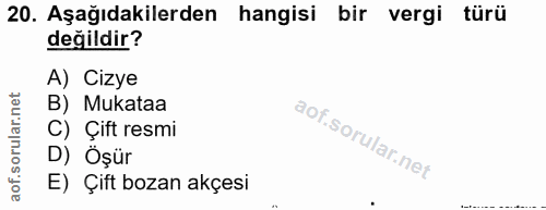 20. soru: Aşağıdakilerden hangisi bir vergi türü değildir? A) Cizye B) Mukataa C) Çift resmi D) Öşür E) Çift bozan akçesi