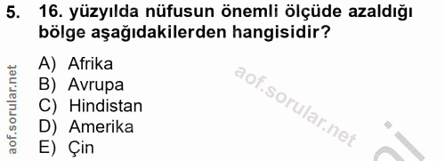 5. soru: 16. yüzyılda nüfusun önemli ölçüde azaldığı bölge aşağıdakilerden hangisidir? A) Afrika B) Avrupa C) Hindistan D) Ame…