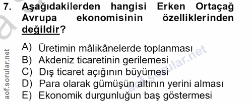 7. soru: Aşağıdakilerden hangisi Erken Ortaçağ Avrupa ekonomisinin özelliklerinden değildir? A) Üretimin mâlikânelerde toplanm…