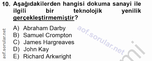 10. soru: Aşağıdakilerden hangisi dokuma sanayi ile ilgili bir teknolojik yenilik gerçekleştirmemiştir? A) Abraham Darby B) Sam…