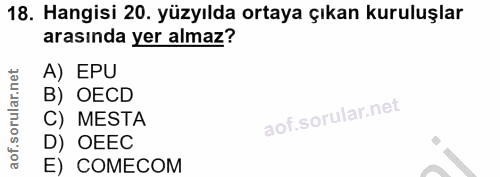 18. soru: Hangisi 20. yüzyılda ortaya çıkan kuruluşlar arasında yer almaz? A) EPU B) OECD C) MESTA D) OEEC E) COMECOM