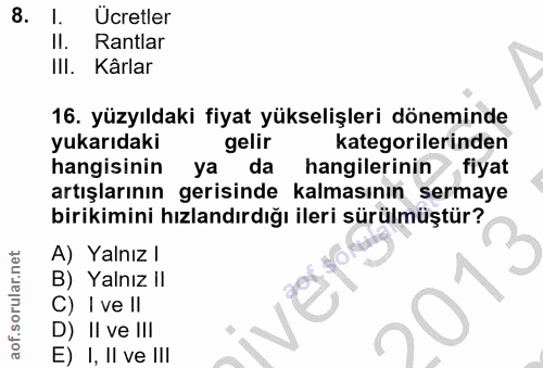 8. soru: 1. Ucretler Il. Rantlar II. Kârlar 16. yüzyıldaki fiyat yükselişleri döneminde yukarıdaki gelir kategorilerinden hang…