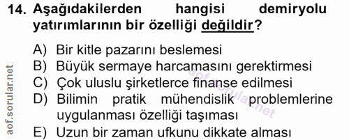 14. soru: Aşağıdakilerden hangisi demiryolu yatırımlarının bir özelliği değildir? A) Bir kitle pazarını beslemesi B) Büyük serm…