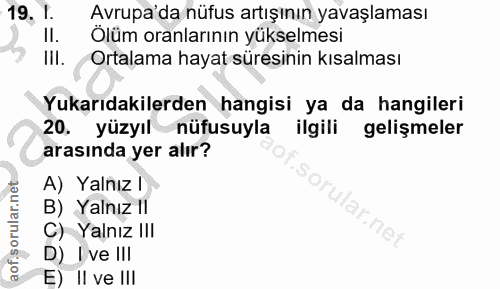 19. soru: 19, 1. Avrupa'da nüfus artışının yavaşlaması II. Olüm oranlarının yükselmesi III. Ortalama hayat süresinin kısalması…