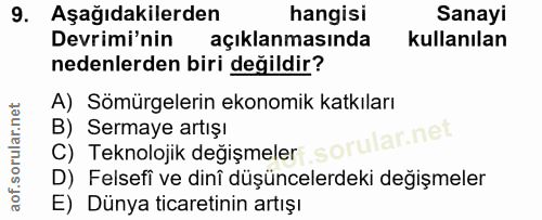9. soru: Aşağıdakilerden hangisi Sanayi Devrimi'nin açıklanmasında kullanılan nedenlerden biri değildir? A) Sömürgelerin ekono…