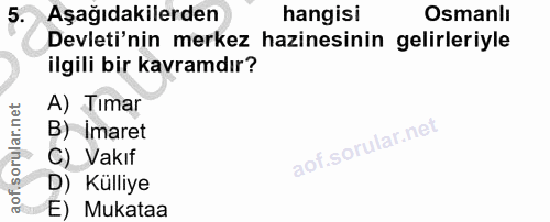 5. soru: Aşağıdakilerden hangisi Osmanlı Devleti'nin merkez hazinesinin gelirleriyle ilgili bir kavramdır? A) Tımar B) İmaret…