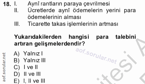 18. soru: 1. Aynî rantların paraya çevrilmesi II. Ücretlerde aynî ödemelerin yerini para ödemelerinin alması II. Ticarette taka…