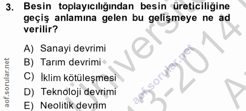 3. soru: Besin toplayıcılığından besin üreticiliğine geçiş anlamına gelen bu gelişmeye ne ad verilir? A) Sanayi devrimi B) Tar…