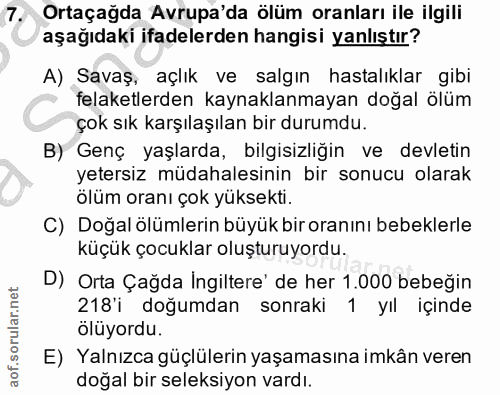 7. soru: Ortaçağda Avrupa'da ölüm oranları ile ilgili aşağıdaki ifadelerden hangisi yanlıştır? A) Savaş, açlık ve salgın hasta…