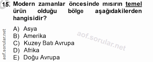 15. soru: Modern zamanlar öncesinde mısırın temel ürün olduğu bölge aşağıdakilerden hangisidir? A) Asya B) Amerika C) Kuzey Bat…