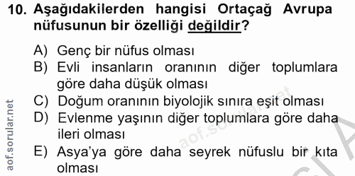 10. soru: Aşağıdakilerden hangisi Ortaçağ Avrupa nüfusunun bir özelliği değildir? A) Genç bir nüfus olması B) Evli insanların o…