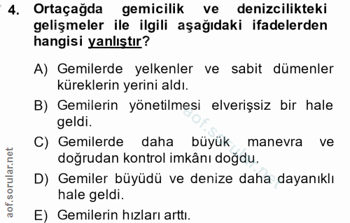 4. soru: Ortaçağda gemicilik ve denizcilikteki gelişmeler ile ilgili aşağıdaki ifadelerden hangisi yanlıştır? A) Gemilerde yel…